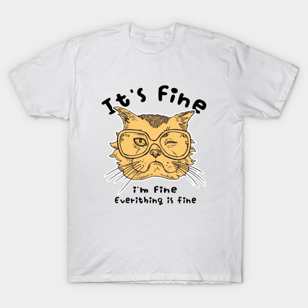 Its Fine Im Fine Everything Is Fine T-Shirt by tosleep